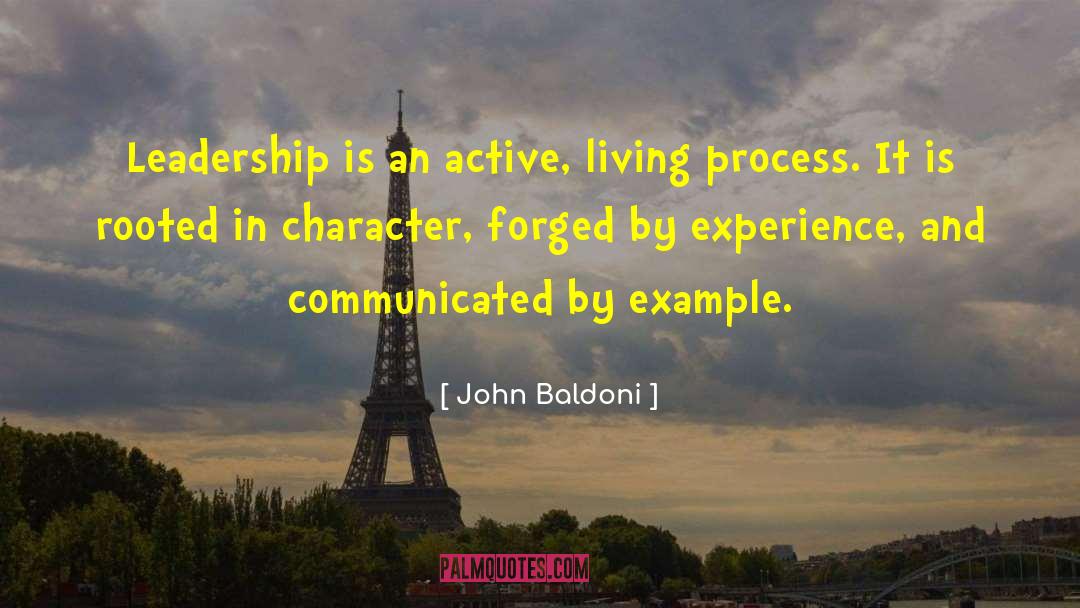 John Baldoni Quotes: Leadership is an active, living