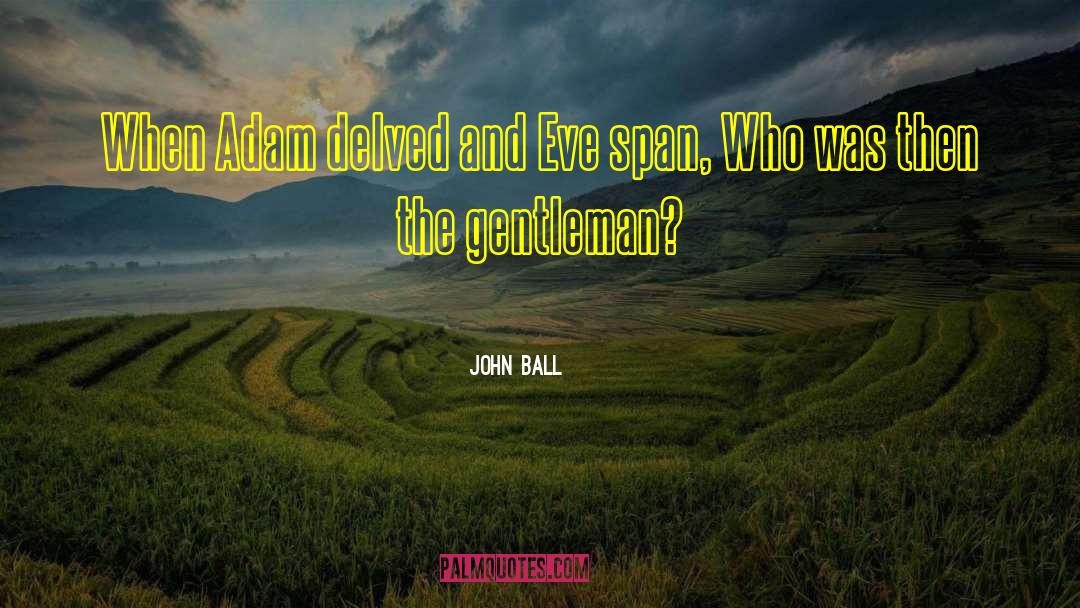 John Ball Quotes: When Adam delved and Eve