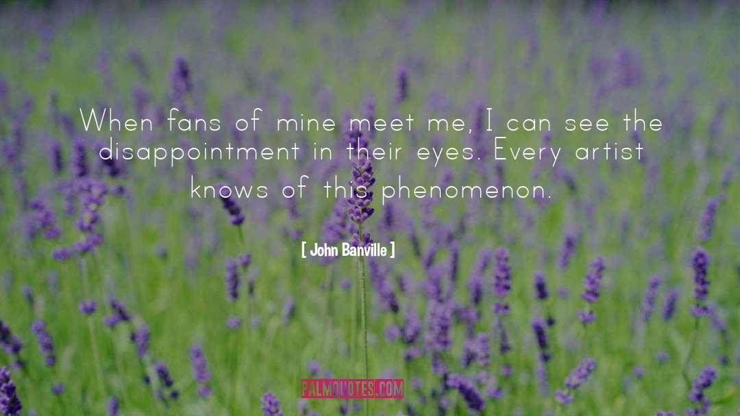 John Banville Quotes: When fans of mine meet