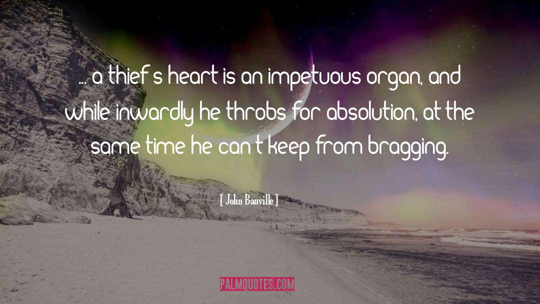 John Banville Quotes: ... a thief's heart is