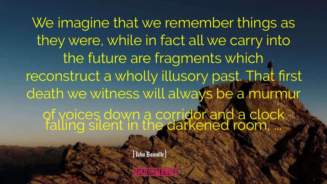John Banville Quotes: We imagine that we remember