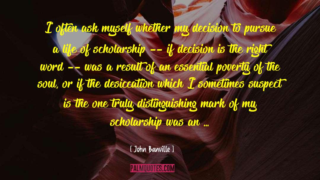 John Banville Quotes: I often ask myself whether