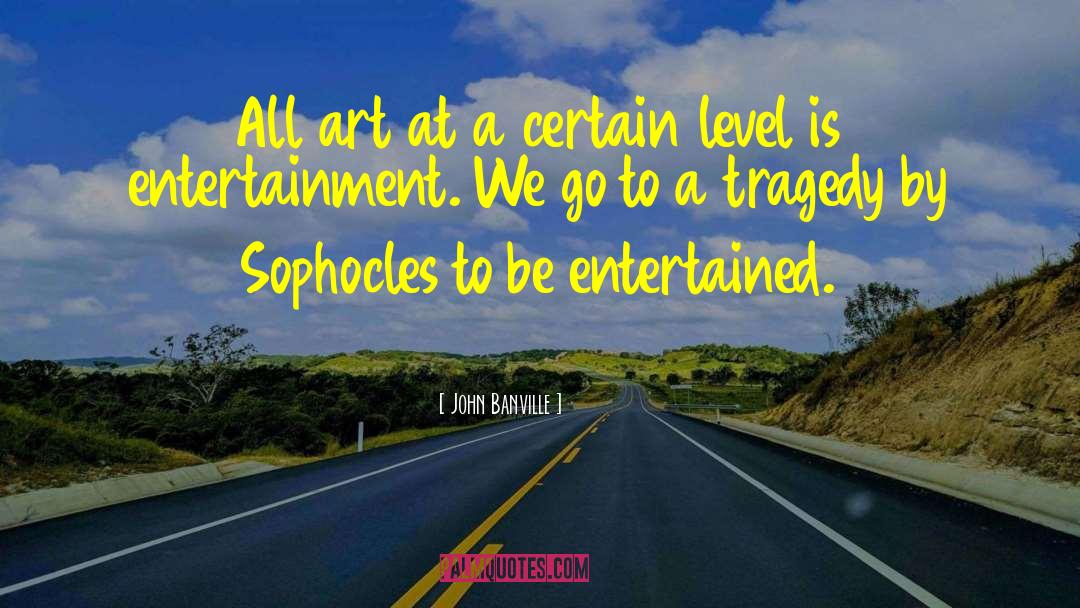 John Banville Quotes: All art at a certain