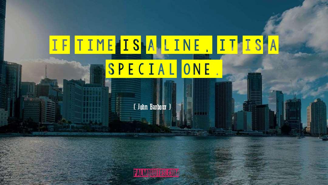 John Barbour Quotes: If time is a line,