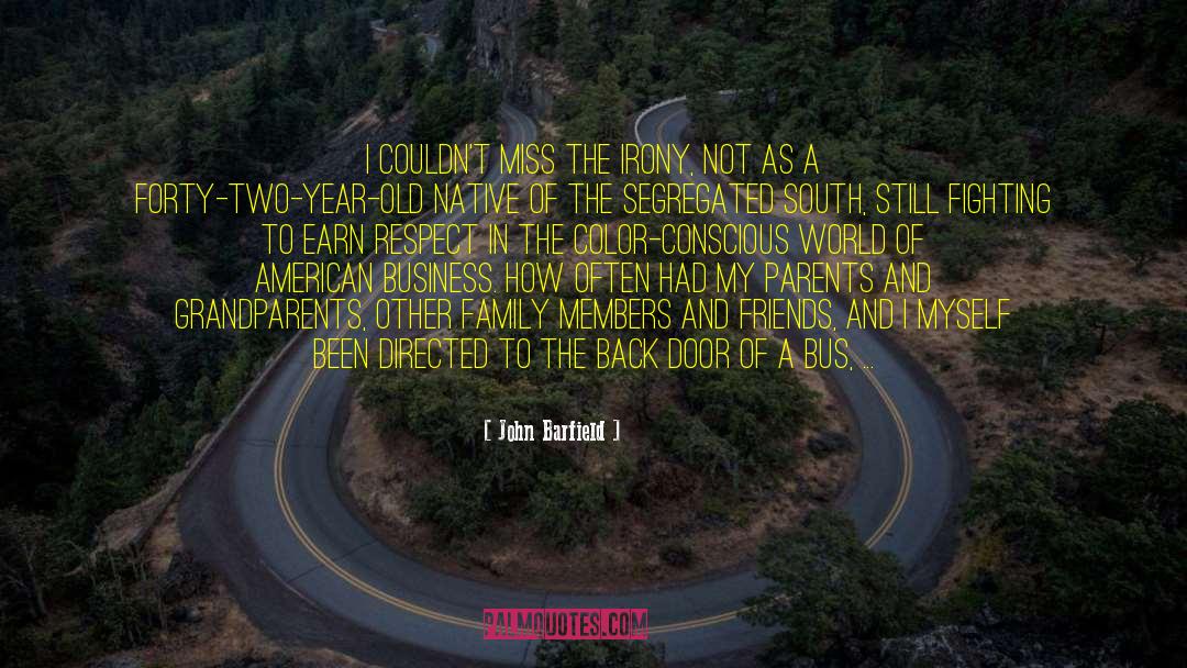 John Barfield Quotes: I couldn't miss the irony,