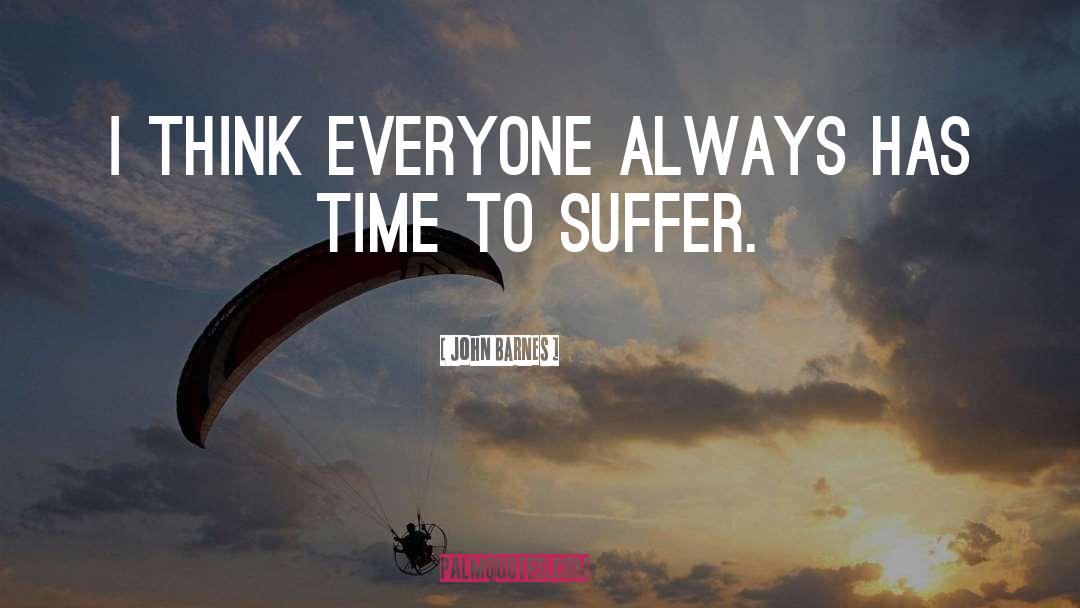 John Barnes Quotes: I think everyone always has