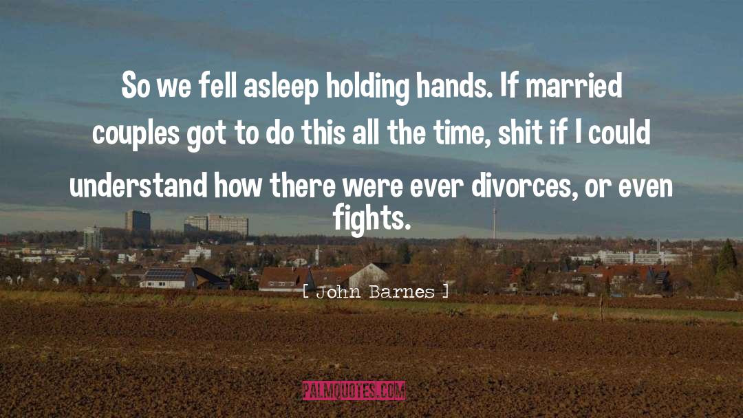 John Barnes Quotes: So we fell asleep holding