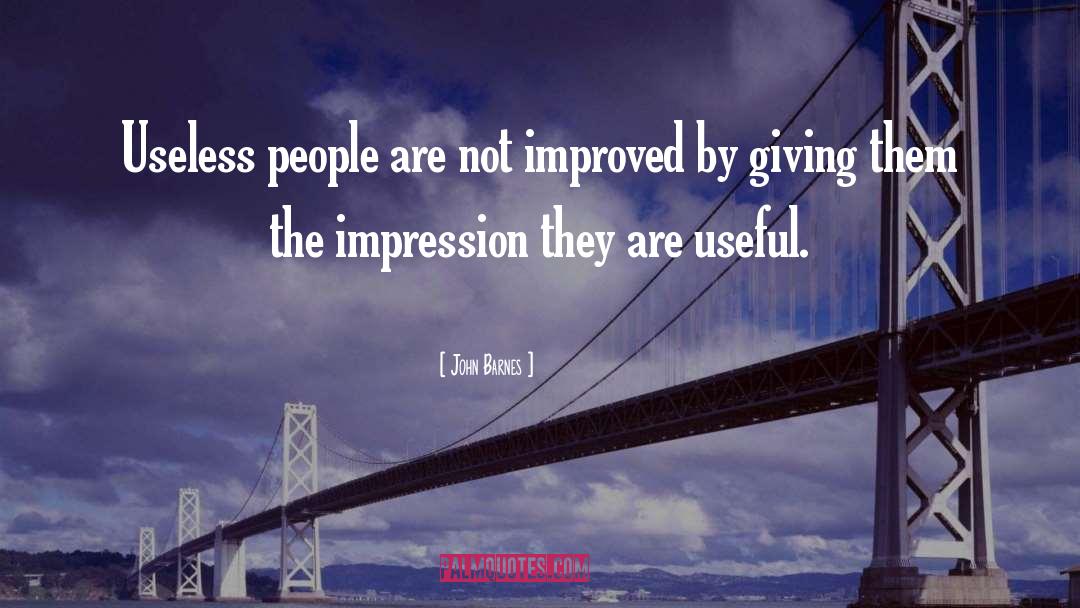 John Barnes Quotes: Useless people are not improved