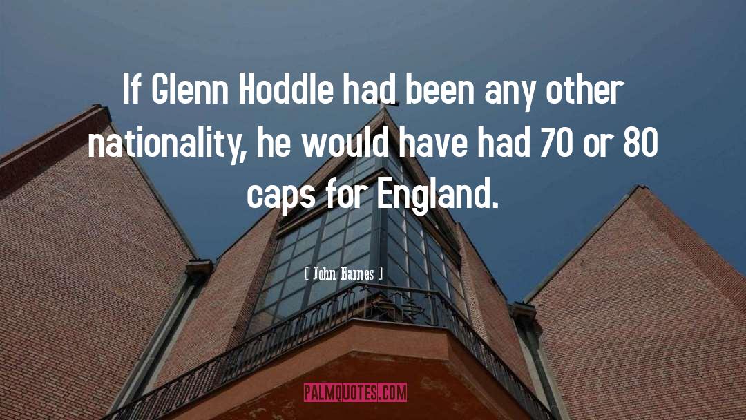 John Barnes Quotes: If Glenn Hoddle had been