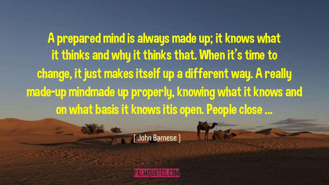 John Barnese Quotes: A prepared mind is always