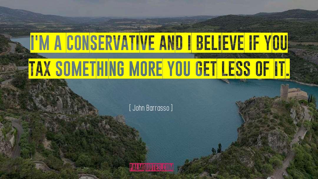 John Barrasso Quotes: I'm a conservative and I