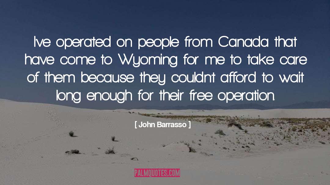 John Barrasso Quotes: I've operated on people from