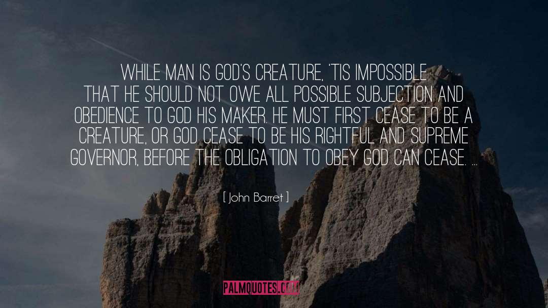 John Barret Quotes: While man is God's creature,