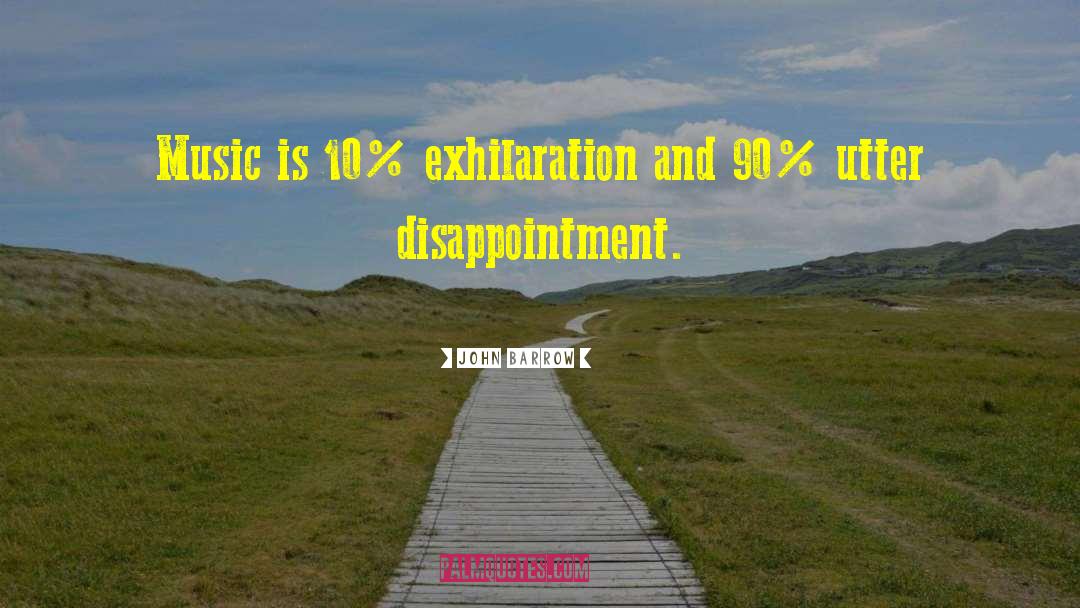 John Barrow Quotes: Music is 10% exhilaration and