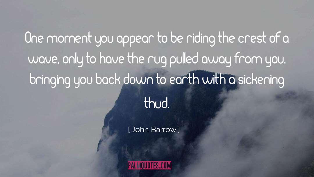 John Barrow Quotes: One moment you appear to