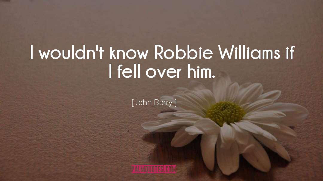 John Barry Quotes: I wouldn't know Robbie Williams