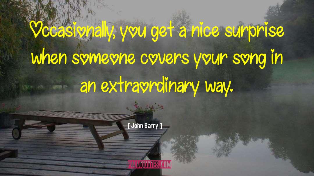 John Barry Quotes: Occasionally, you get a nice