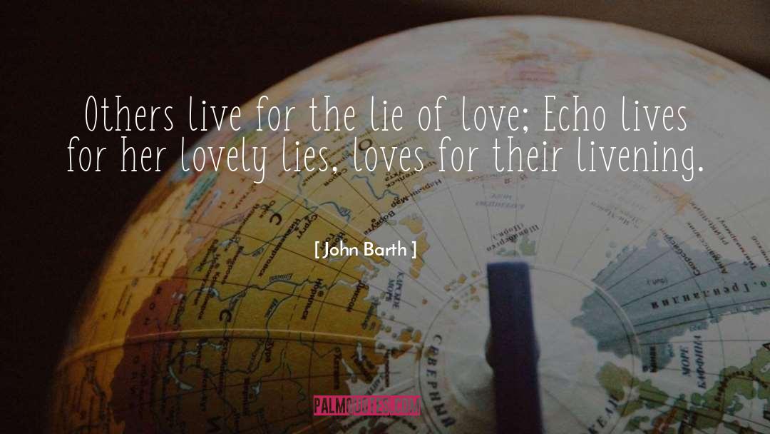 John Barth Quotes: Others live for the lie