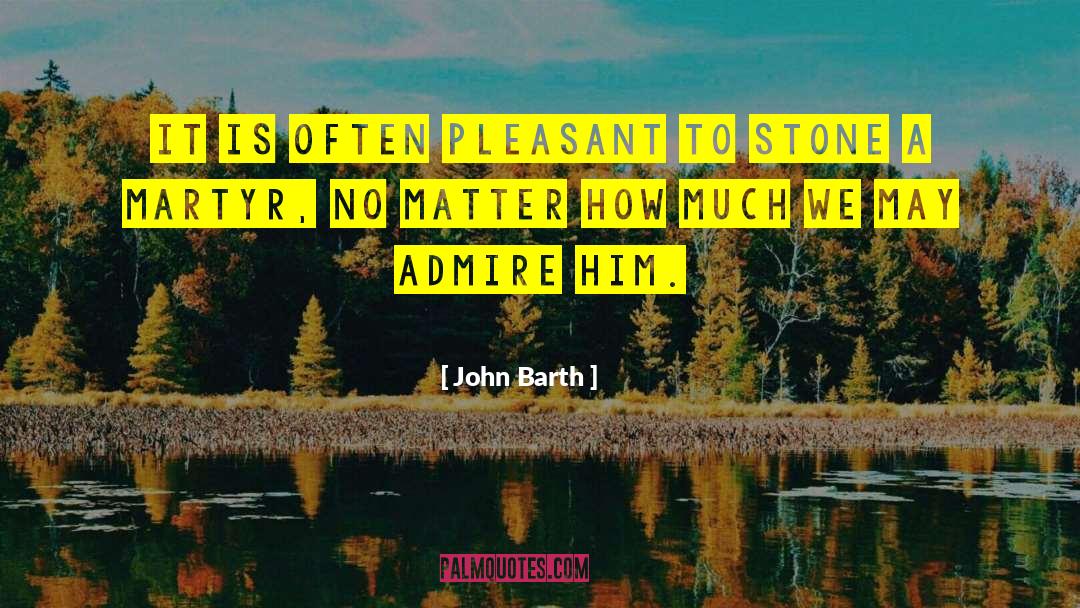 John Barth Quotes: It is often pleasant to