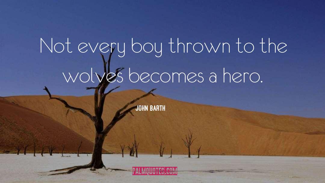 John Barth Quotes: Not every boy thrown to