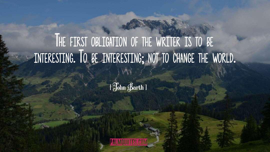 John Barth Quotes: The first obligation of the