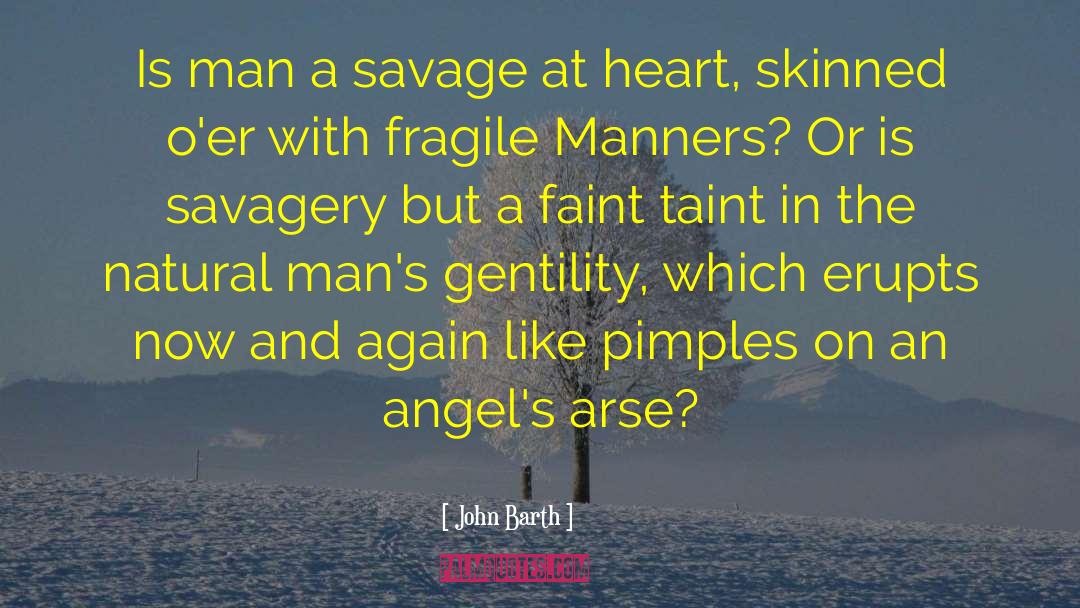 John Barth Quotes: Is man a savage at