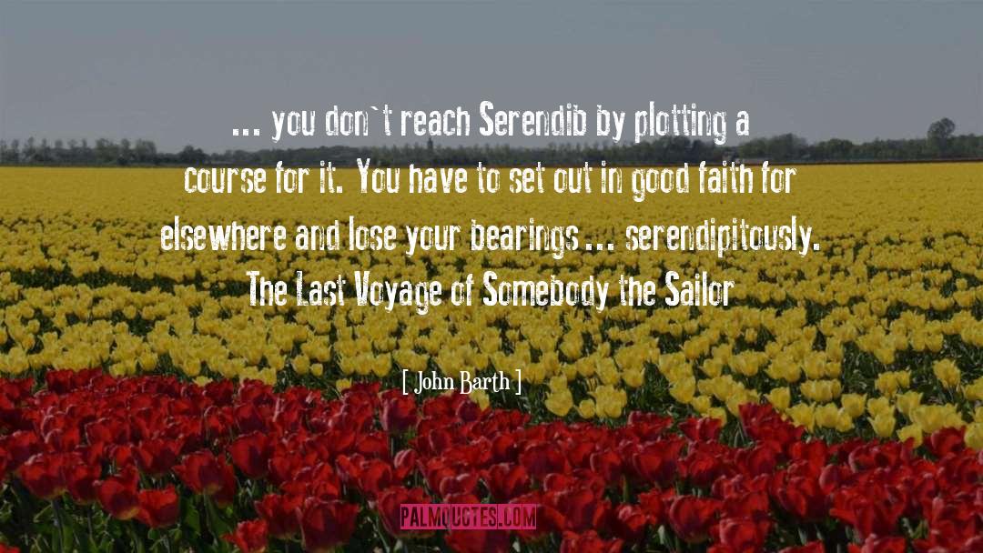 John Barth Quotes: ... you don't reach Serendib