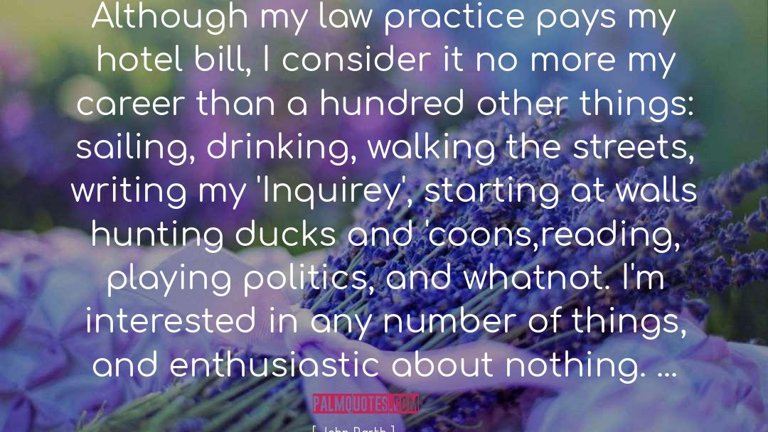 John Barth Quotes: Although my law practice pays