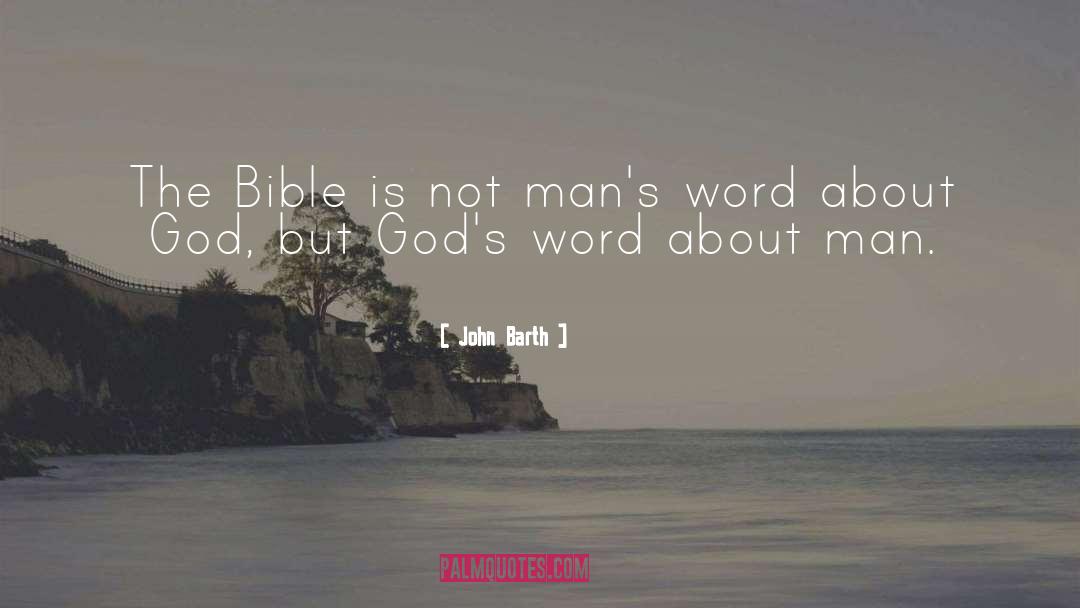 John Barth Quotes: The Bible is not man's