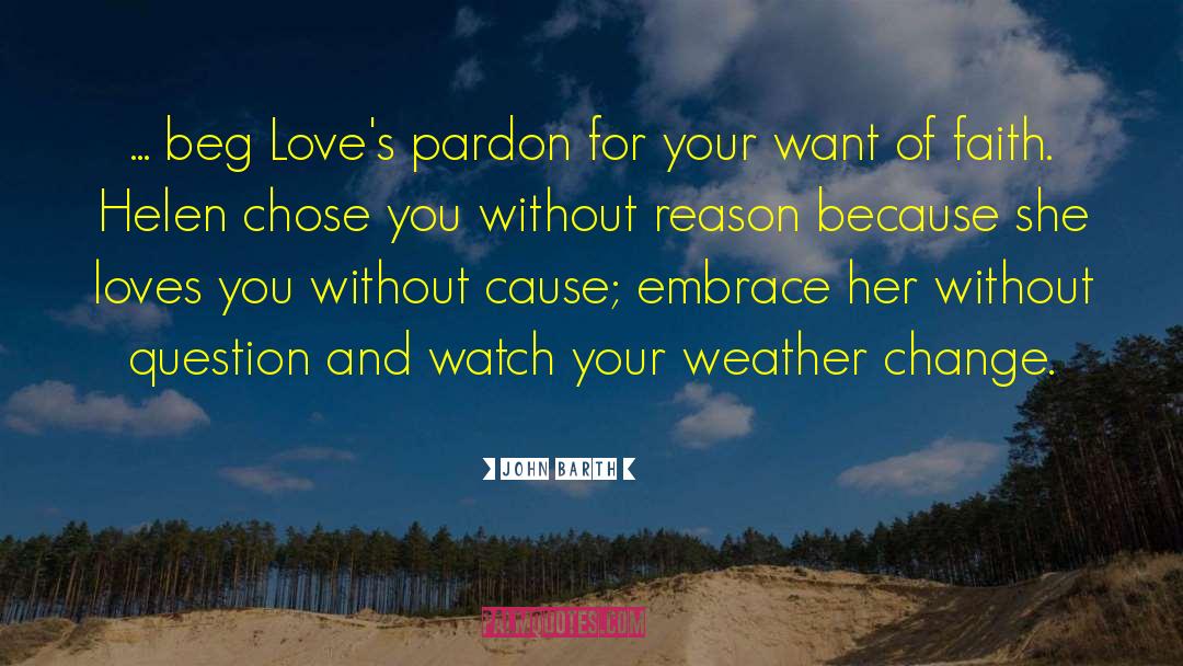 John Barth Quotes: ... beg Love's pardon for