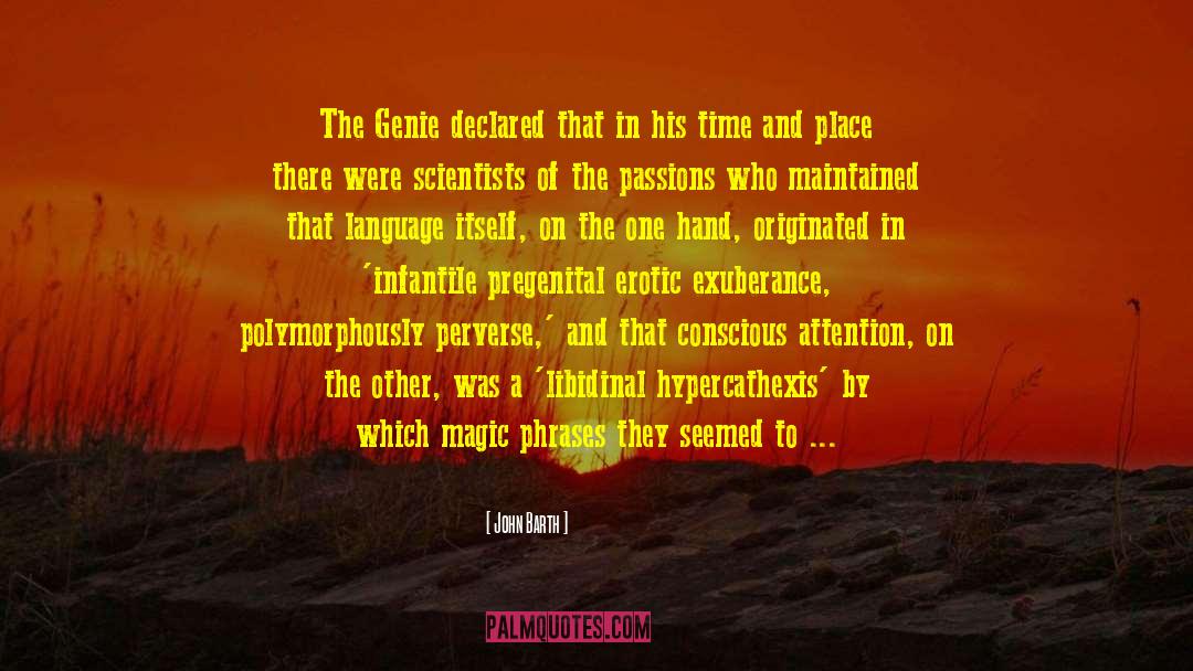 John Barth Quotes: The Genie declared that in