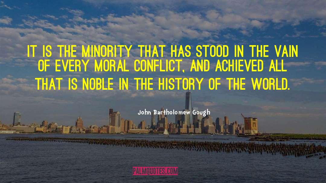 John Bartholomew Gough Quotes: It is the minority that