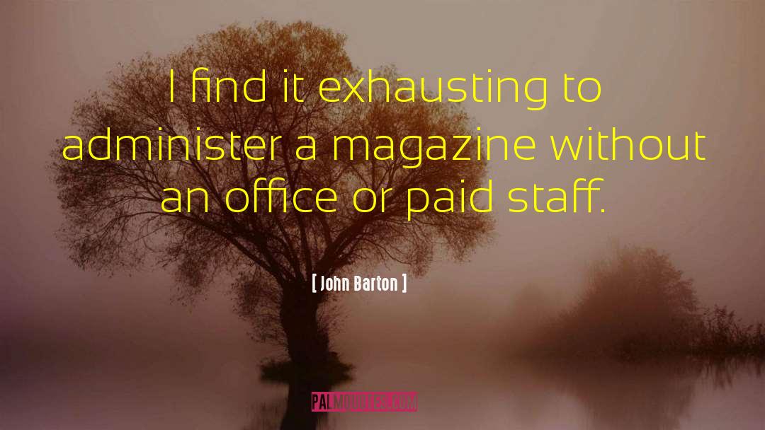 John Barton Quotes: I find it exhausting to
