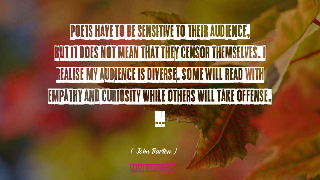 John Barton Quotes: Poets have to be sensitive