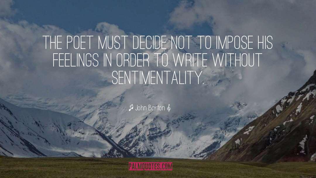 John Barton Quotes: The poet must decide not