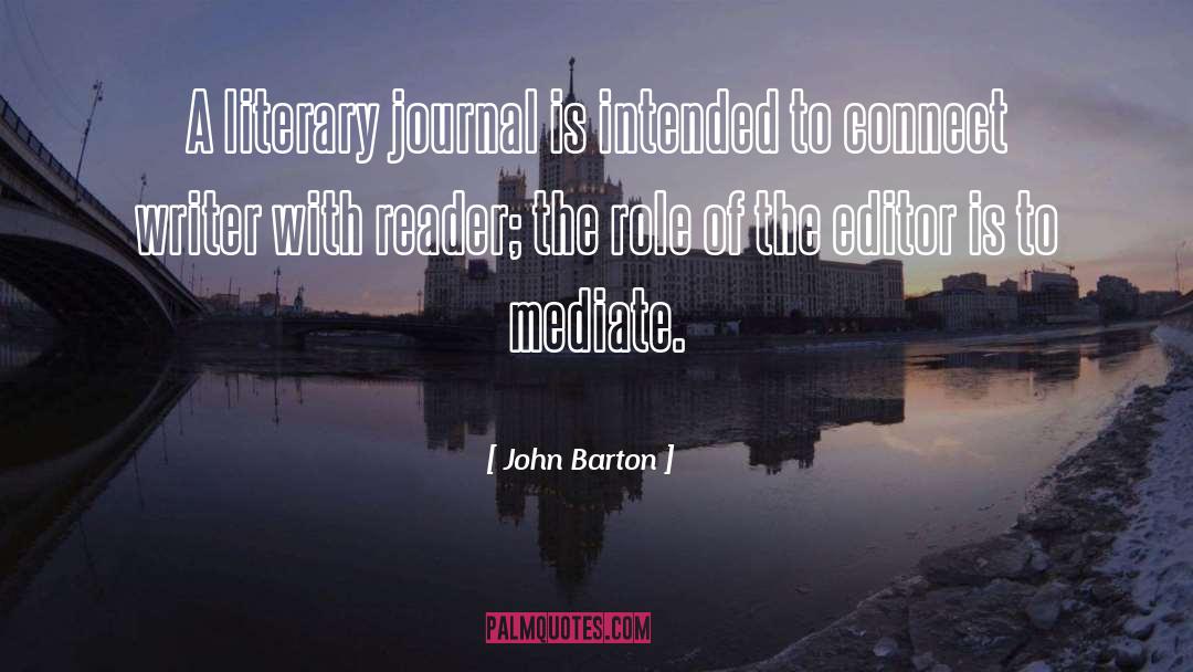 John Barton Quotes: A literary journal is intended