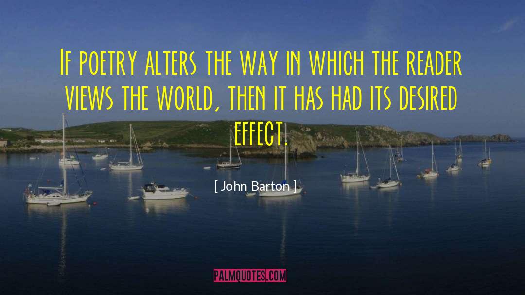 John Barton Quotes: If poetry alters the way