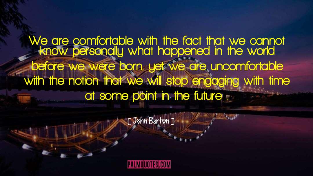 John Barton Quotes: We are comfortable with the