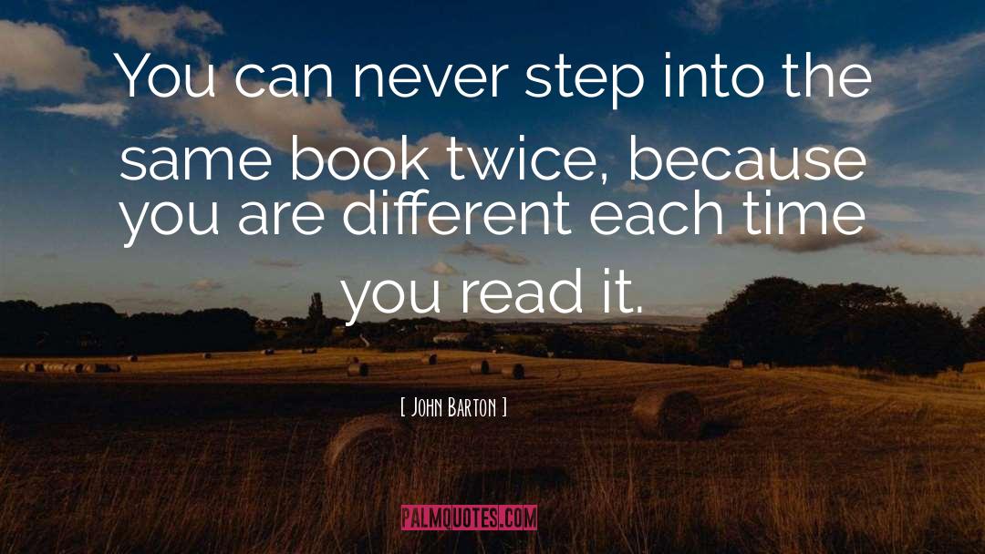 John Barton Quotes: You can never step into