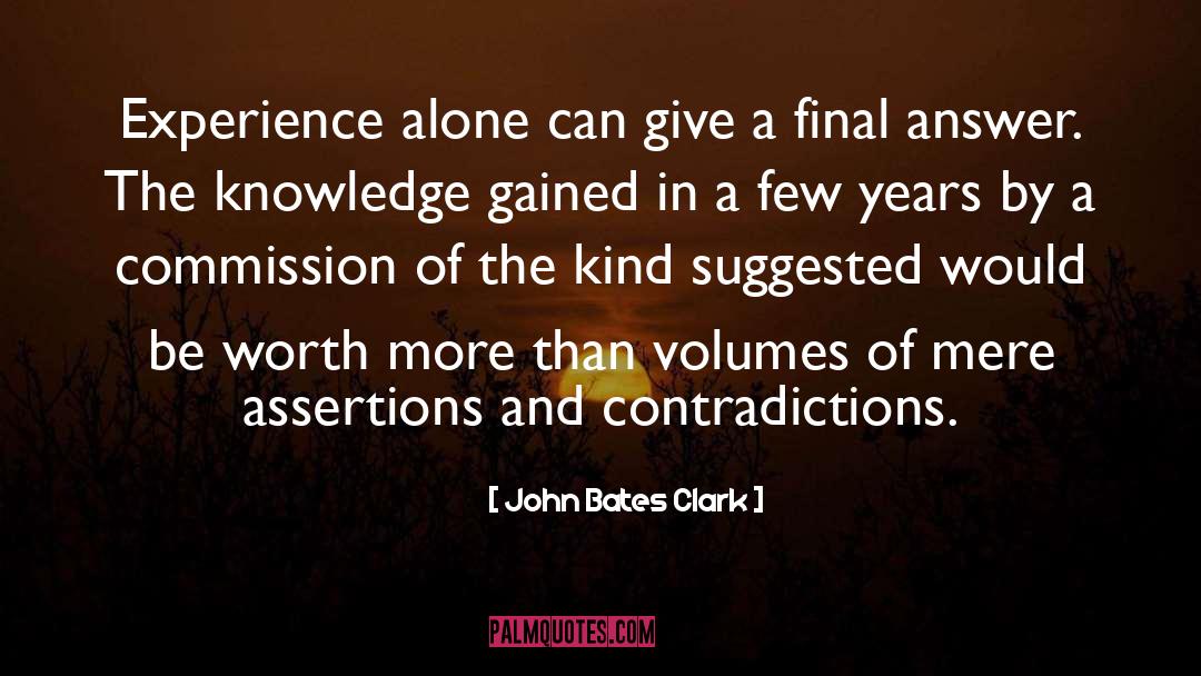 John Bates Clark Quotes: Experience alone can give a