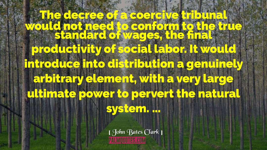 John Bates Clark Quotes: The decree of a coercive