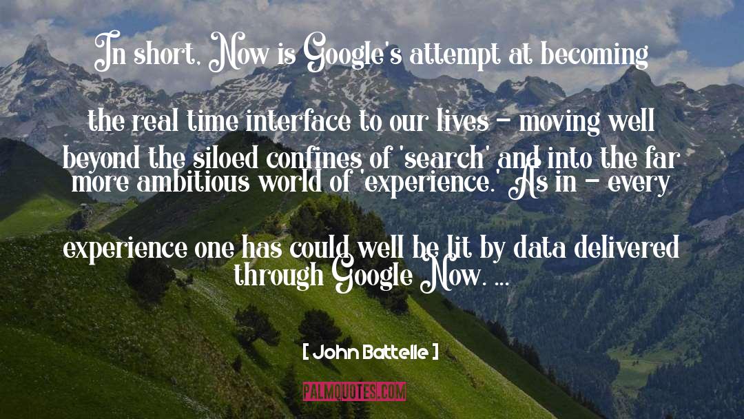 John Battelle Quotes: In short, Now is Google's