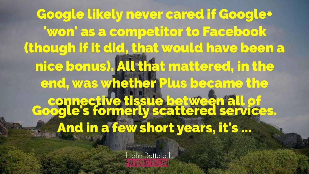 John Battelle Quotes: Google likely never cared if