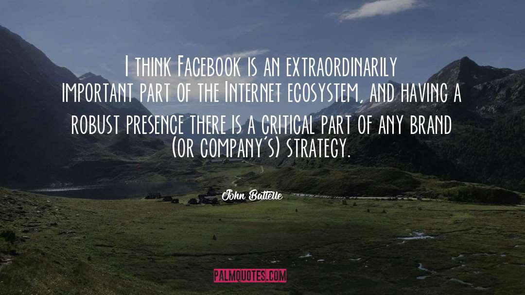John Battelle Quotes: I think Facebook is an
