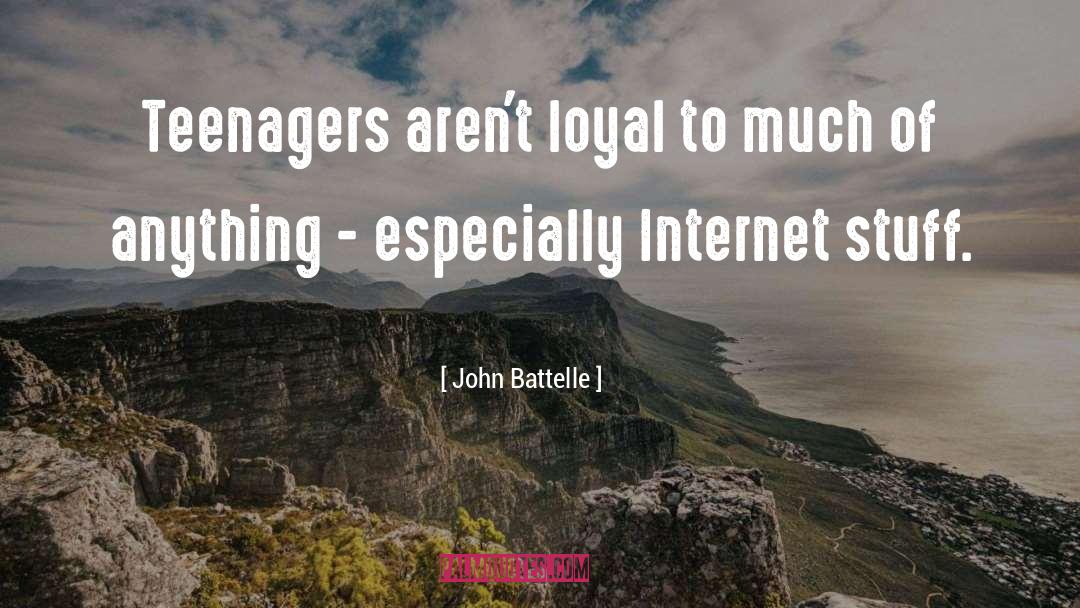 John Battelle Quotes: Teenagers aren't loyal to much