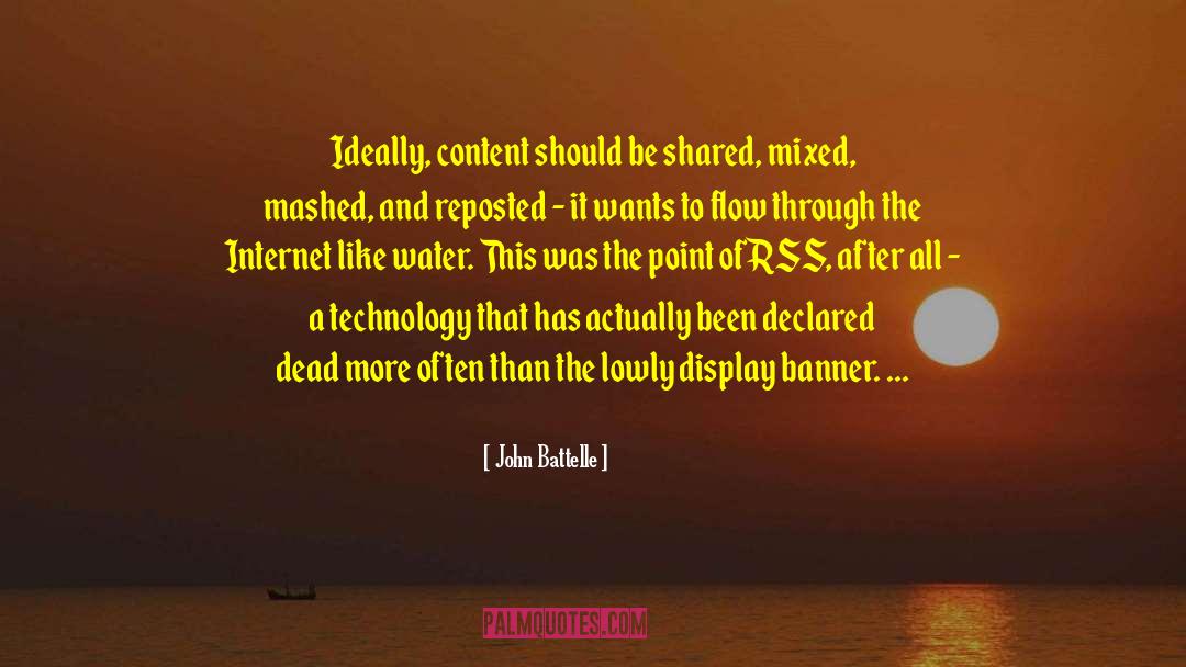John Battelle Quotes: Ideally, content should be shared,