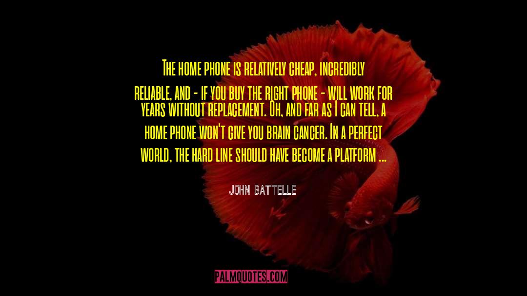 John Battelle Quotes: The home phone is relatively