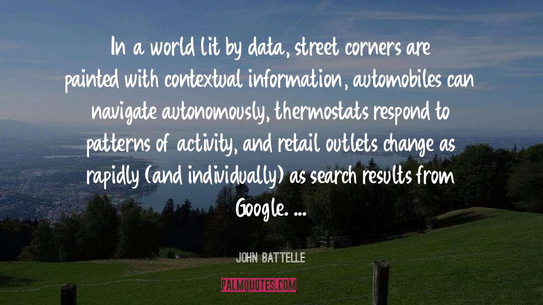 John Battelle Quotes: In a world lit by