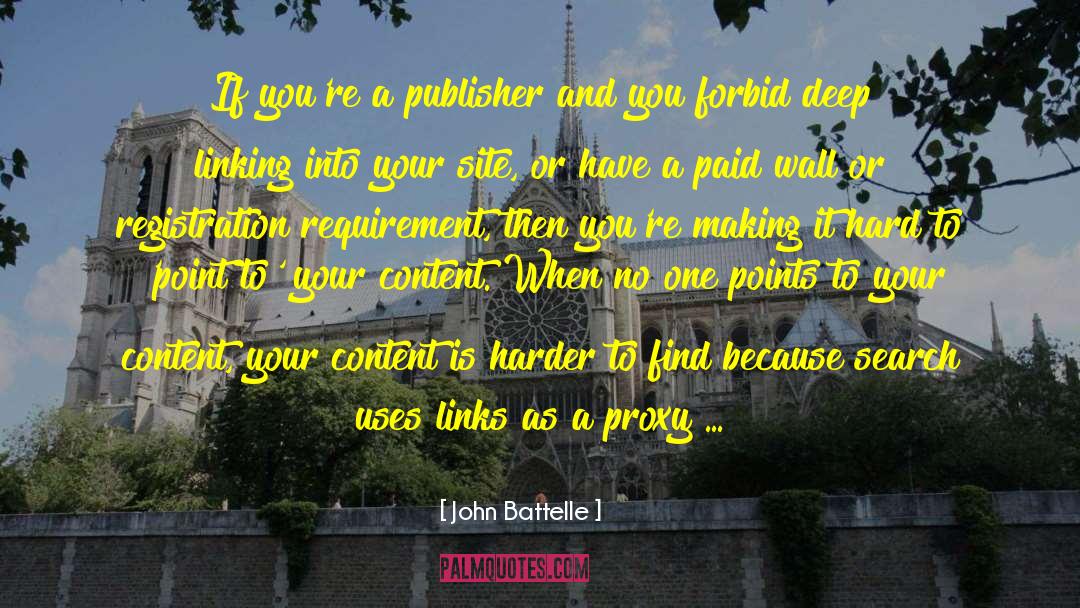 John Battelle Quotes: If you're a publisher and
