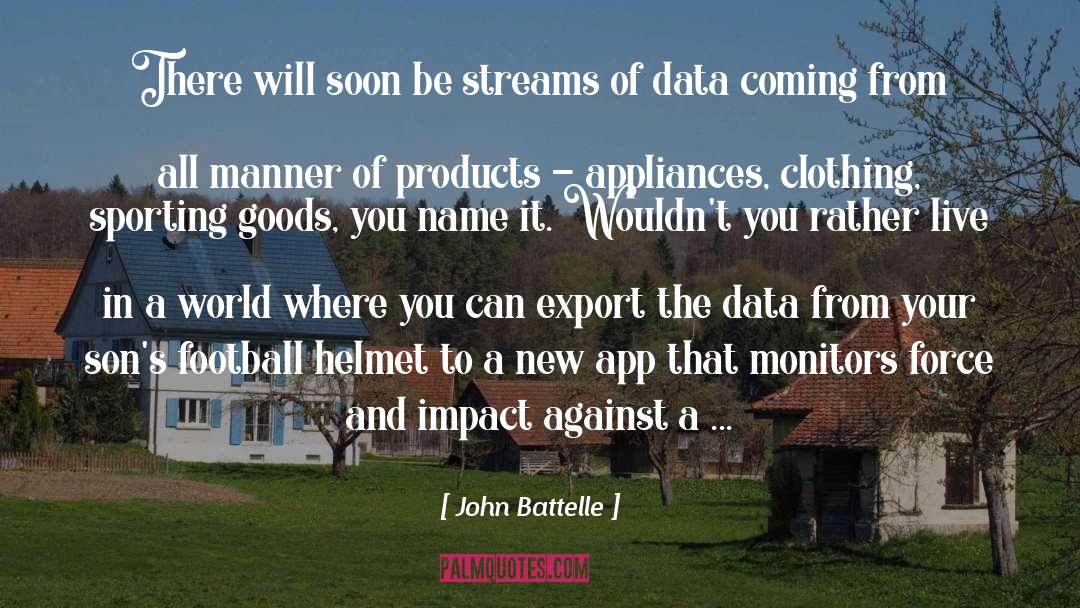 John Battelle Quotes: There will soon be streams